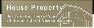 House Property　Ready-to-Go, House Property all through Great Niseko Seasons