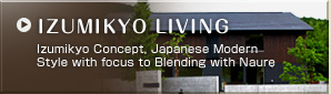 IZUMIKYO LIVING　Izumikyo Concept, Japanese Modern Style with focus to Blending with Naure